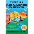 There Is a Rio Grande in Heaven: Stories