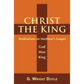 Christ the King: Meditations on Matthew's Gospel