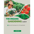 The Organic Gardening Handbook: Tips and Techniques for a Thriving Garden