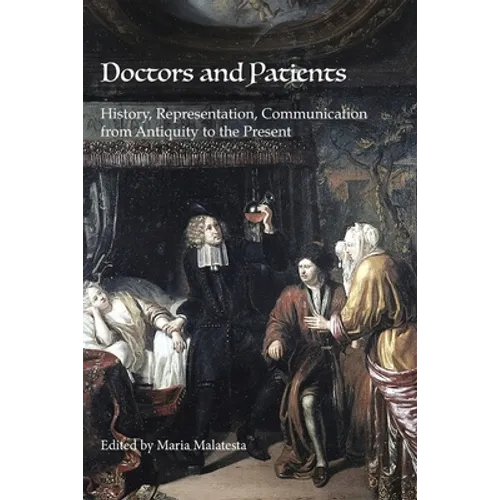 Doctors and Patients: History, Representation, Communication from Antiquity to the Present