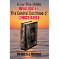 How the Bible Invalidates the Central doctrines of Christianity