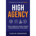 High Agency: How Everyday People Create Extraordinary Outcomes