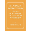 Happiness Demystified: How to Live a Happier Life