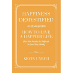 Happiness Demystified: How to Live a Happier Life - Paperback