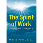 The Spirit of Work: Timeless Wisdom, Current Realities - Hardcover