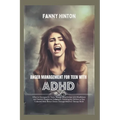 Anger Management for Teen with ADHD: Teens' Effective Strategies, Manage Mood Swings with Mindfulness, Emotion Regulation Techniques&Behavior Therapy