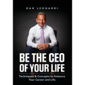 Be the CEO of Your Life: Techniques & Concepts to Enhance Your Career and Life