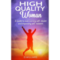 High Quality Woman: A Guide to overcome self-doubt and improving self-esteem