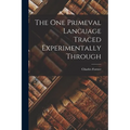 The One Primeval Language Traced Experimentally Through