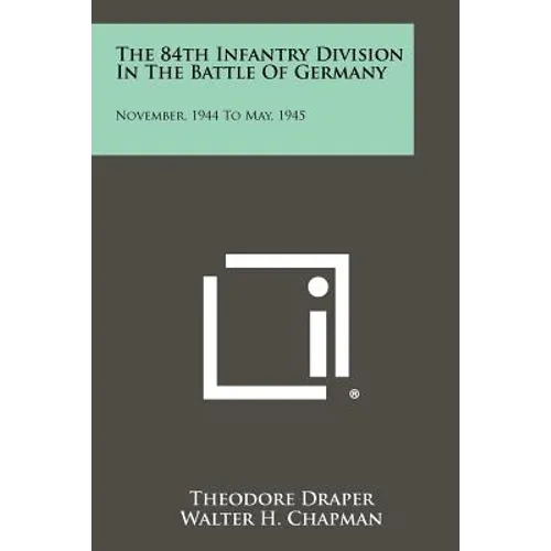 The 84th Infantry Division In The Battle Of Germany: November, 1944 To May, 1945