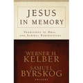 Jesus in Memory: Traditions in Oral and Scribal Perspectives