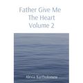 Father Give Me The Heart Volume 2
