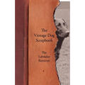 The Vintage Dog Scrapbook - The Labrador Retriever