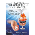 Heavens Prescription for Cancer: 5 Godspill 3 Times Daily with the Blood of Jesus Mix with the Fire of God