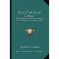 Peace Through Christ: Radio Messages Broadcast In The Seventh Lutheran Hour