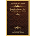 Twentieth Century Bird Dog Training And Kennel Management (1921)