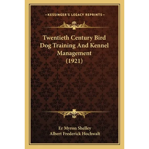 Twentieth Century Bird Dog Training And Kennel Management (1921)