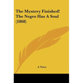 The Mystery Finished! The Negro Has A Soul (1868)