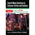 Fourth Wave Feminism in Science Fiction and Fantasy: Volume 1. Essays on Film Representations, 2012-2019