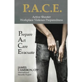 Active Shooter - Workplace Violence Preparedness: P.A.C.E.: Prepare, Act, Care, Evacuate