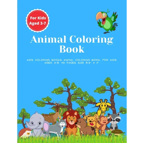 Kids Coloring Books Animal Coloring Book: For Kids Aged 3-7. 40 Pages Size 8.5" x 11"