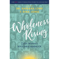 Wholeness Rising: Every Woman's Wholeness Handbook