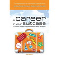 A Career in Your Suitcase - A Practical Guide to Creating Meaningful Work... Anywhere