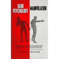 Dark Psychology & Manipulation: Lead Your Psychological Warfare by Discovering Advanced Secrets to Manipulate Your Clients & Relationships Using Emoti