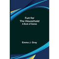 Fun for the Household: A Book of Games