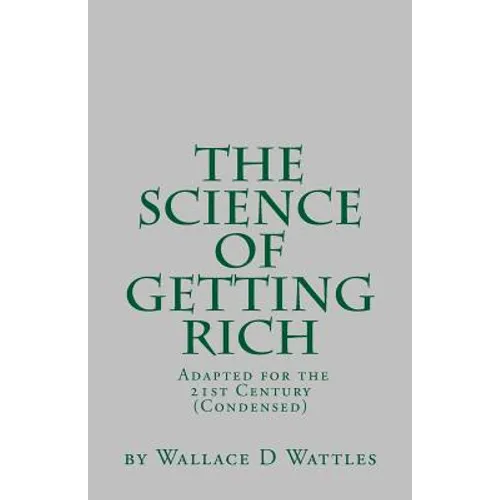 SGR Condensed: By Wallace D Wattles Adapted & Condensed for the 21st Century by