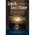 Growth Through Loss & Change, Volume I: How to Be with the Dying Without Fear
