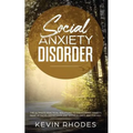 Social Anxiety Disorder: The Ultimate Practical Solutions To Overcoming Anxiety, Panic Attacks, Depression and Shyness once and for all