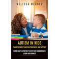 Autism in Kids: Parent's Guide to Autism Treatment and Support (Using Daily Activities to Help Kids Communicate Learn and Connect)