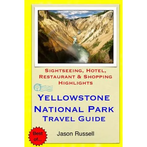 Yellowstone National Park Travel Guide: Sightseeing, Hotel, Restaurant & Shopping Highlights