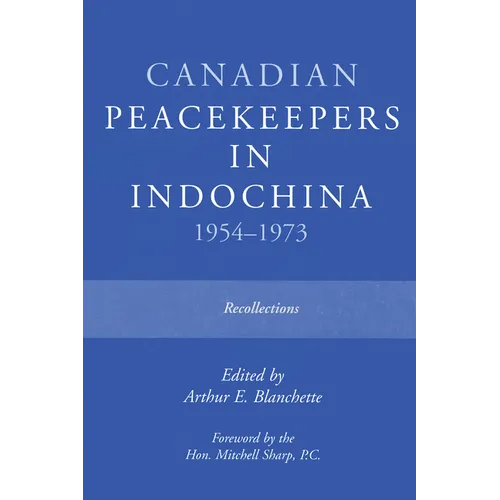 Canadian Peacekeepers in Indochina 1954-1973: Recollections