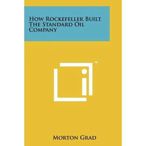 How Rockefeller Built The Standard Oil Company