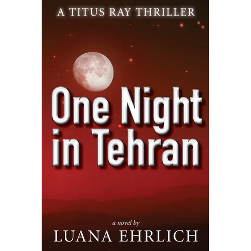 One Night in Tehran: A Titus Ray Thriller