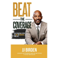 Beat The Coverage: Six Strategic Steps To Win In Business and Life