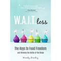 W.A.I.T.loss: The Keys to Food Freedom and Winning the Battle of the Binge