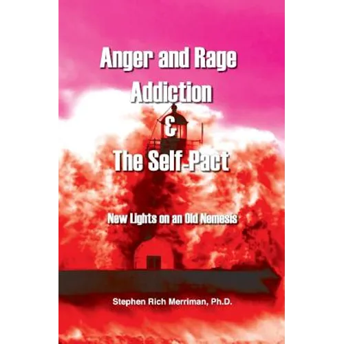 Anger and Rage Addiction & the Self-Pact: New Lights on an Old Nemesis