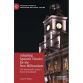 Adapting Spanish Classics for the New Millennium: The Nineteenth-Century Novel Remediated