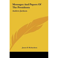 Messages And Papers Of The Presidents: Andrew Jackson