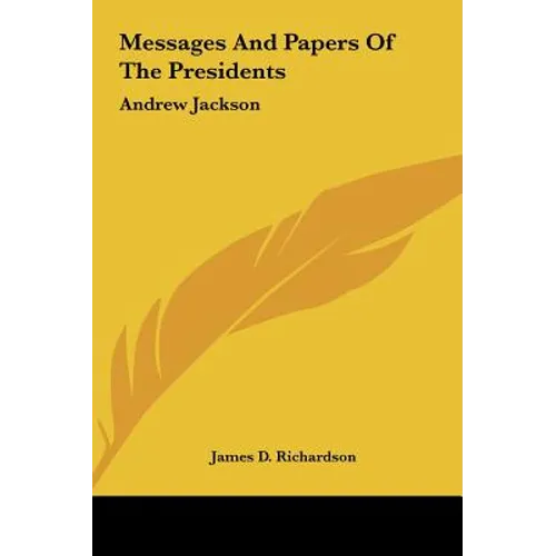 Messages And Papers Of The Presidents: Andrew Jackson