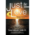 Just Be Love: Messages on the Spiritual and Human Journey