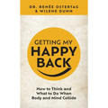 Getting My Happy Back: How to Think and What to Do When Body and Mind Collide