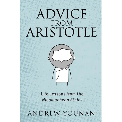 Advice from Aristotle: Life Lessons from the Nicomachean Ethics