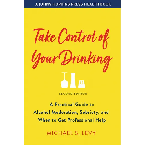 Take Control of Your Drinking: A Practical Guide to Alcohol Moderation, Sobriety, and When to Get Professional Help