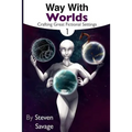 Way With Worlds Book 1: Crafting Great Fictional Settings