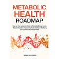 Metabolic Health Roadmap: Step-by-Step Epigenetic Guide to Revitalize Energy Levels, Sharpen Cognitive Function, Cultivate Emotional Wellbeing and Cus