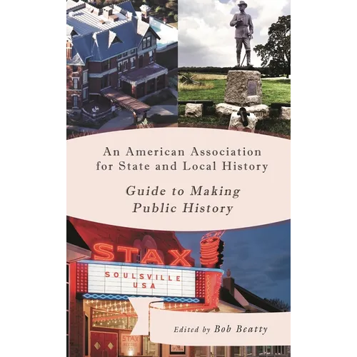 An American Association for State and Local History Guide to Making Public History